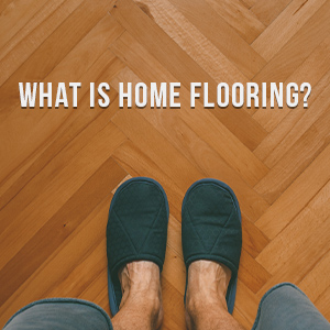 What is Home Flooring