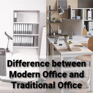 Difference between Modern Office and Traditional Office