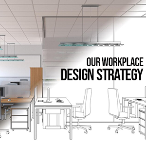 Our Workplace Design Strategy
